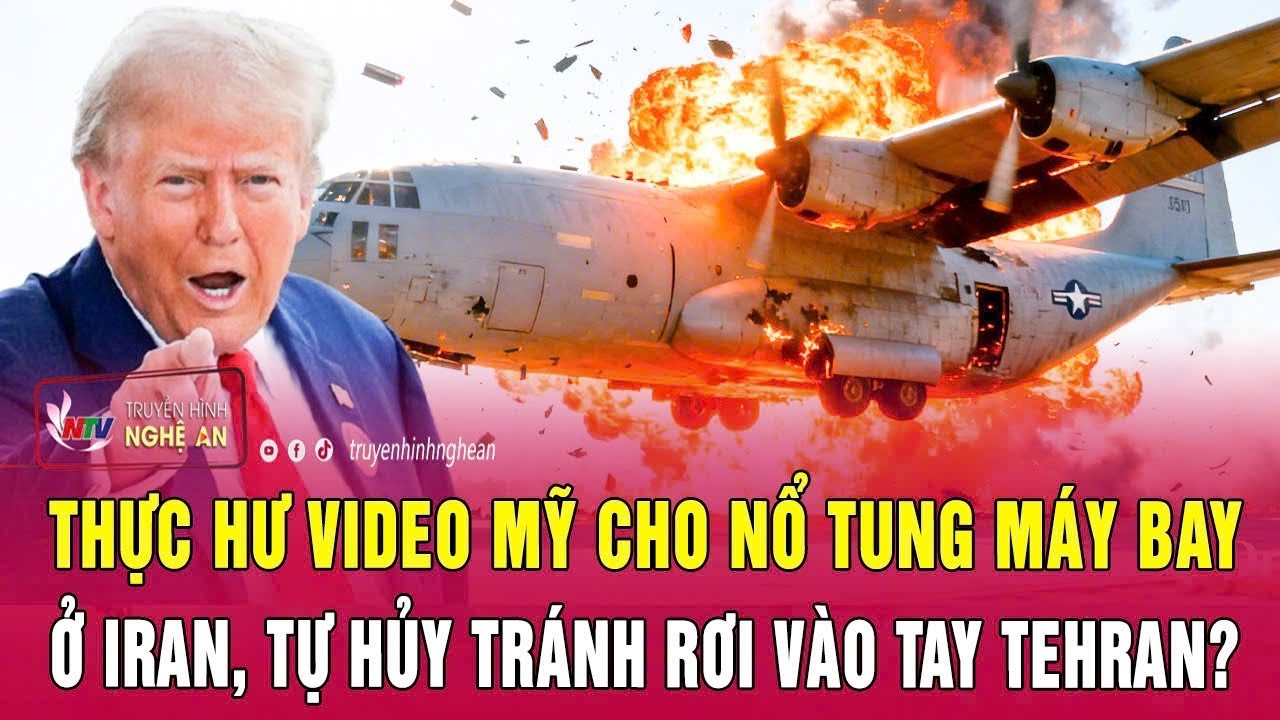 Thực hư video Mỹ cho nổ tung máy bay ở Iran, tự hủy tránh rơi vào tay Tehran?