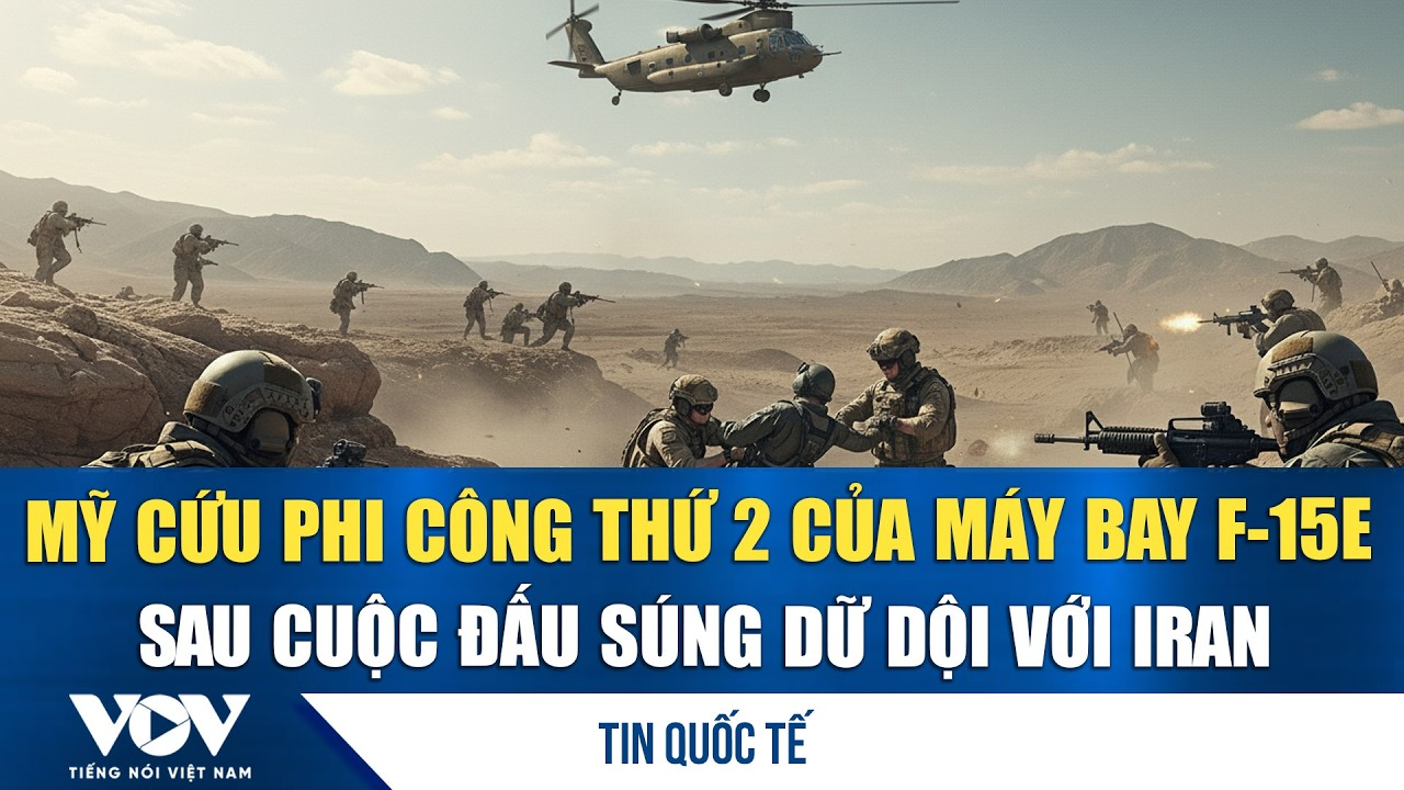 Mỹ cứu phi công thứ 2 của máy bay F-15E sau cuộc đấu súng dữ dội với Iran | VOV