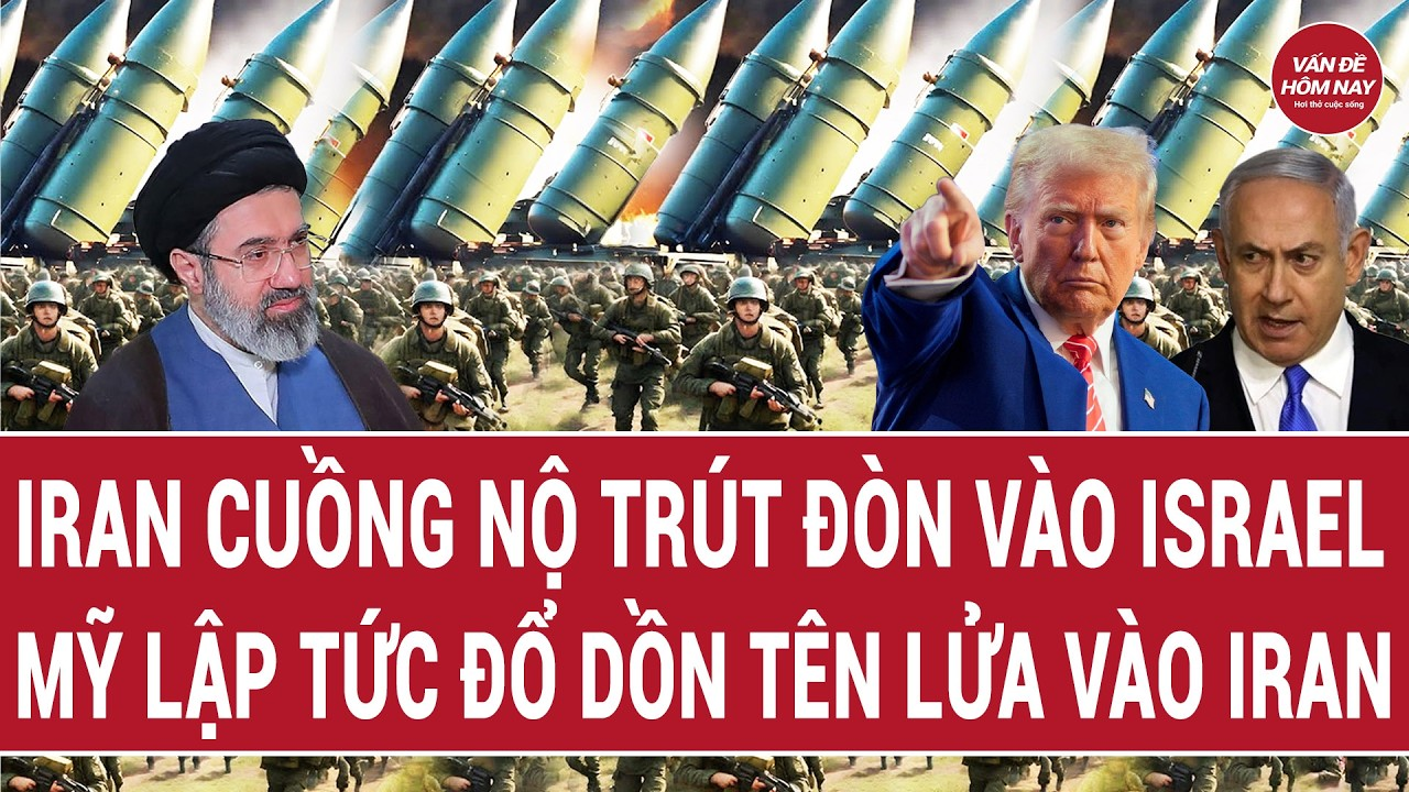 Vấn đề hôm nay 7/4: Iran cuồng nộ trút đòn vào Israel; Mỹ lập tức đổ dồn tên lửa vào Iran