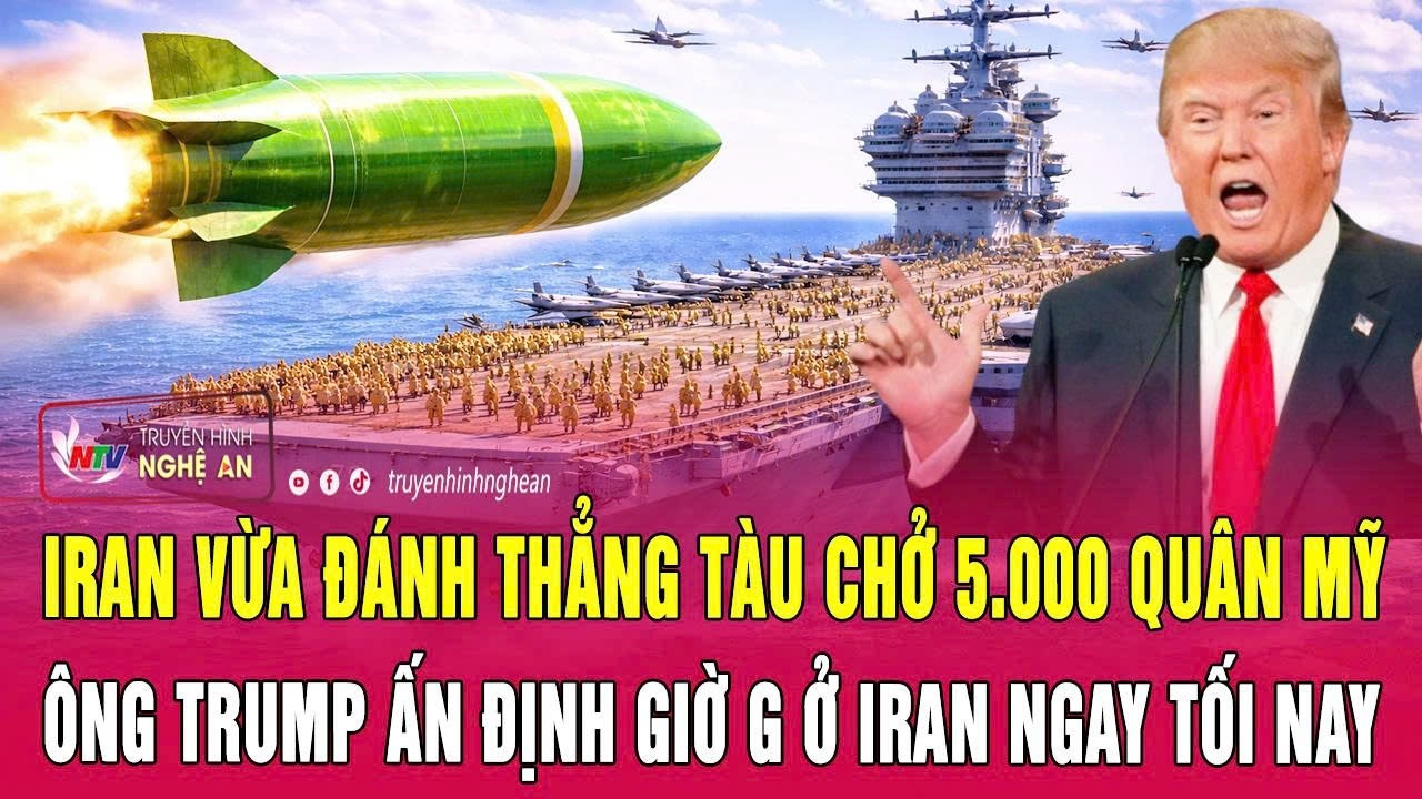 Thời sự: Iran vừa đánh thẳng tàu chở 5.000 quân Mỹ; Ông Trump ấn định giờ G ở Iran ngay tối nay