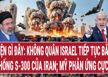 Không quân Israel tiếp tục bắn nổ hệ thống S-300 của Iran; Mỹ phản ứng cực gắt