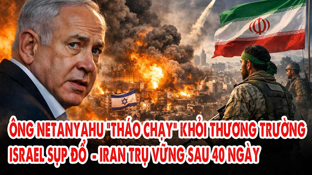 Ông Netanyahu “tháo chạy” khỏi chiến trường: Israel sụp đổ – Iran trụ vững sau 40 ngày.