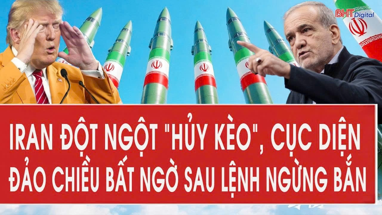 Vấn đề hôm nay 10/4: Iran đột ngột “hủy kèo”, cục diện đảo chiều bất ngờ sau lệnh ngừng bắn