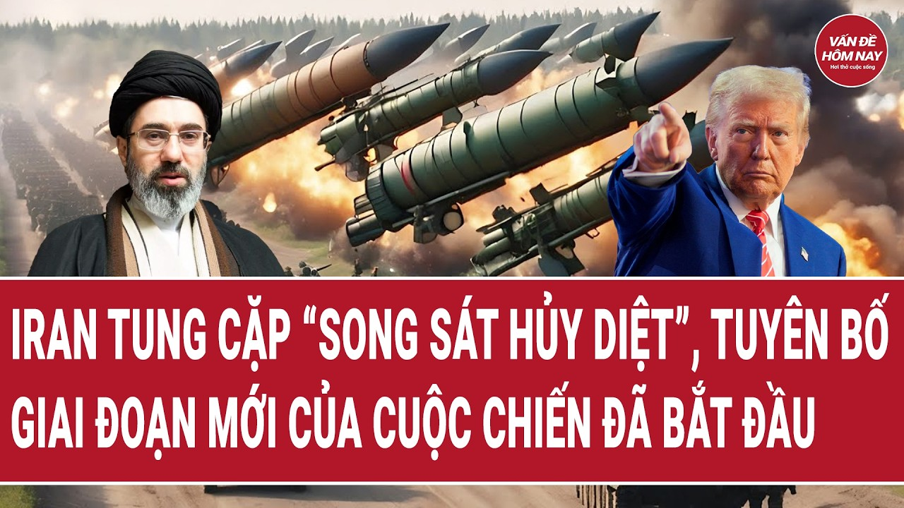 Tiêu điểm chiến sự: Iran tung vũ khí “song sát hủy diệt”, tuyên bố giai đoạn mới của cuộc chiến