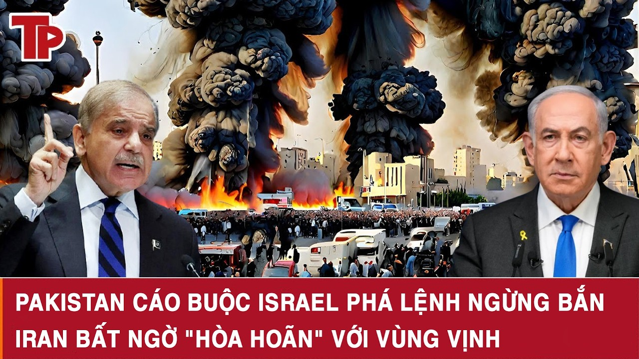 Pakistan cáo buộc Israel phá lệnh ngừng bắn, Iran bất ngờ “hòa hoãn” với Vùng Vịnh