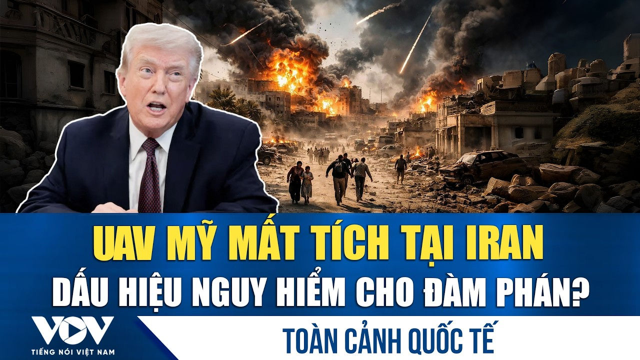Toàn cảnh quốc tế sáng 11/4: UAV Mỹ mất tích tại Iran; Israel – Hezbollah đại chiến quyết liệt