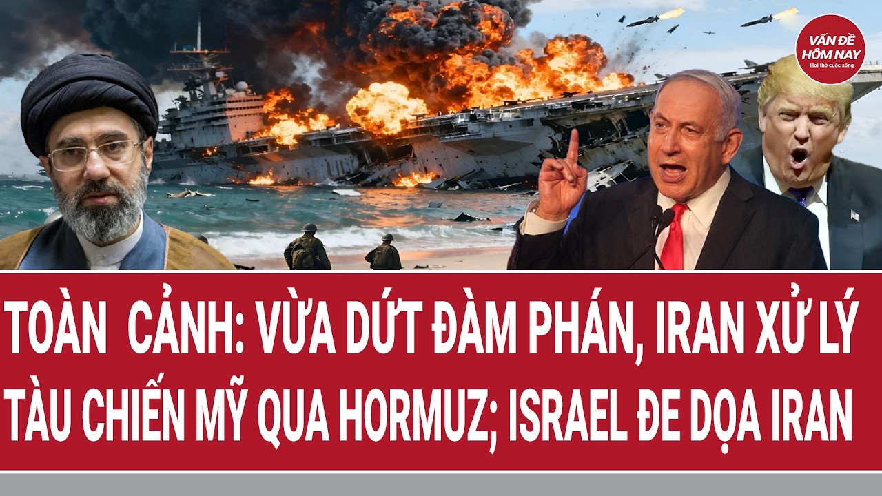 Toàn cảnh thế giới: Vừa dứt đàm phán, Iran xử lý tàu chiến Mỹ qua Hormuz; Israel đe dọa Iran