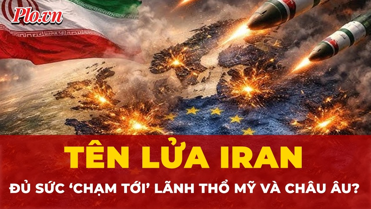 Iran đủ sức ‘chạm tới’ lãnh thổ Mỹ và châu Âu bằng tên lửa?