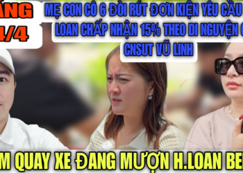 Con Cô 6 Rút Đơn Kiện Yêu Cầu Hồng Loan Trả Lại 15% Theo Di Nguyện Của CNSUT Vũ Linh