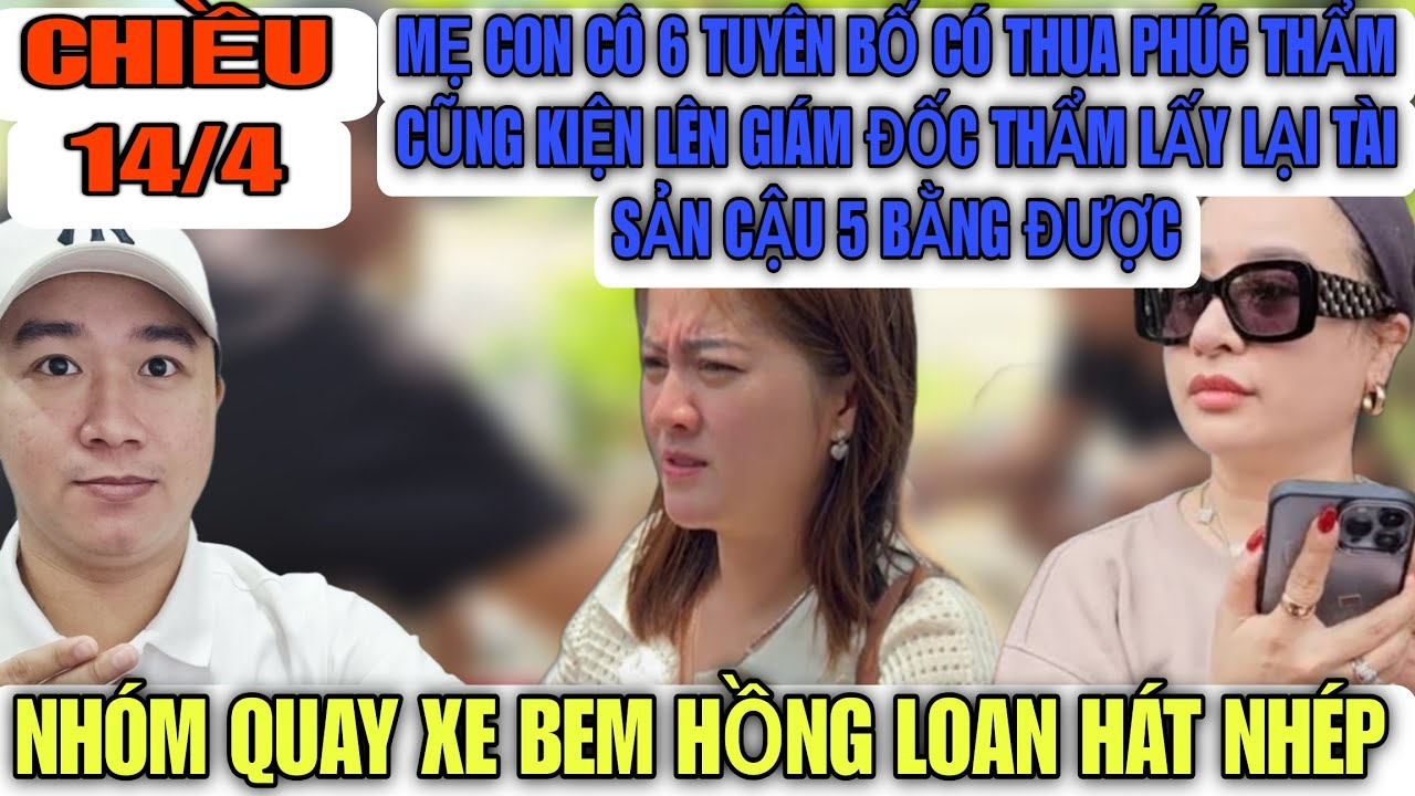 Nhóm Quay Xe Bem Hồng Loan Hát Nhép, Con Cô 6 Tuyên Bố Có Thua Phúc Thẩm Cũng Không Sao Kê