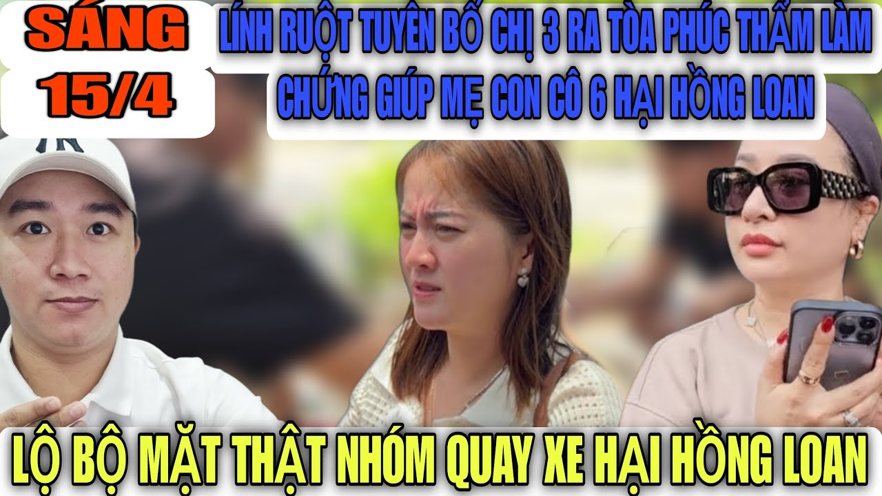 Lính Ruột Tuyên Bố Chị Ba Sẽ Có Mặt Tại Tòa Phúc Thẩm Làm Chứng Cho Mẹ Con Cô 6 Hại Hồng Loan