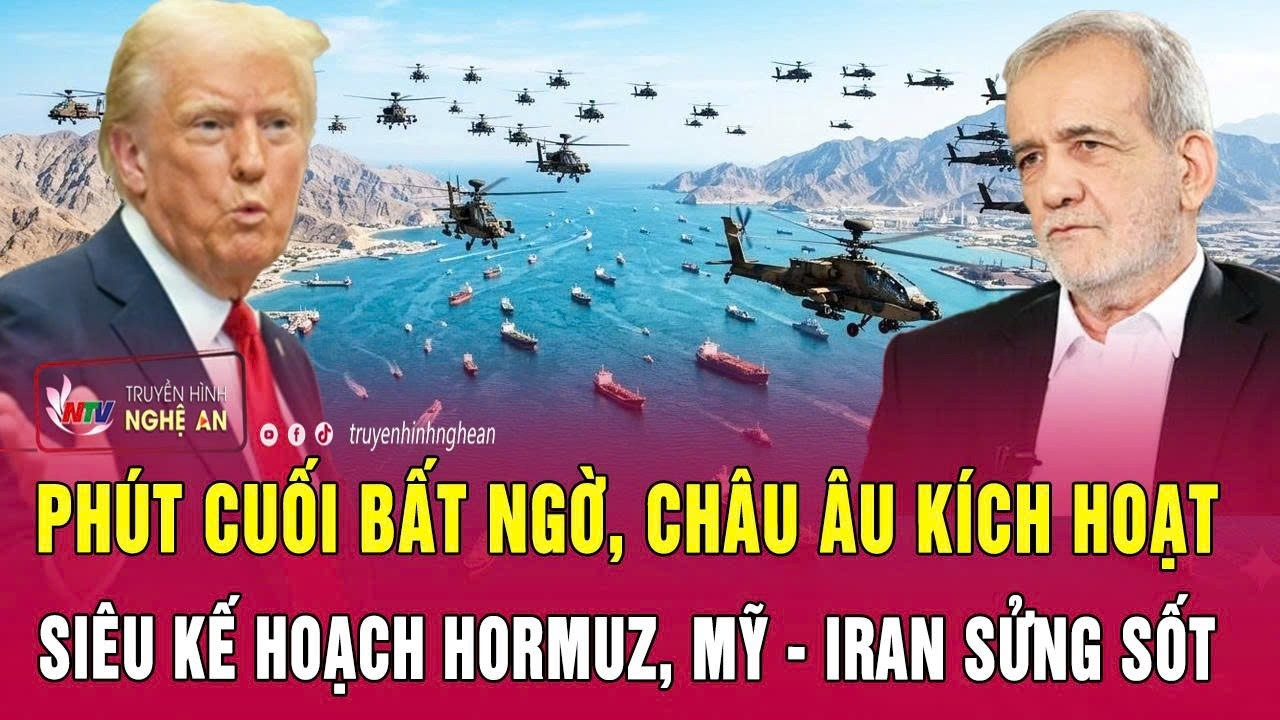 Điểm nóng 16/4: Phút cuối bất ngờ, châu Âu kích hoạt siêu kế hoạch Hormuz, Mỹ – Iran sửng sốt