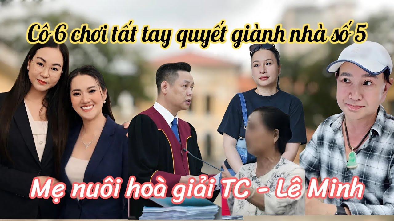 Hồng Loan Tá Hoả Cô 6 Đắc Thắng Thuê Luật Sư TP Ra Toà Quyết Giành 15%, MẸ NUÔI Hoà Giải LM-TC