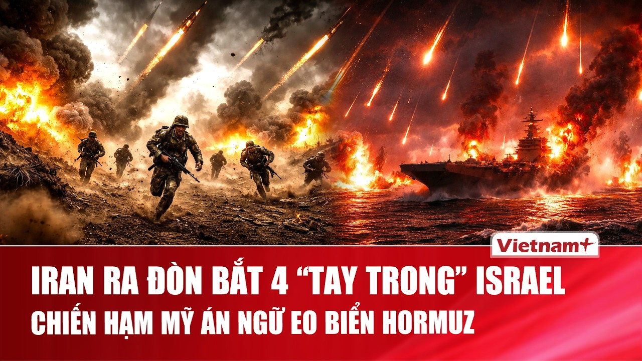 Thời sự Quốc tế sáng 17/4: Iran tóm gọn 4 “điệp viên” Israel, Mỹ siết vòng vây Hormuz bằng chiến hạm