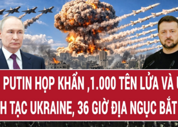 Ông Putin họp khẩn ,1.000 tên lửa và UAV oanh tạc Ukraine, 36 giờ “địa ngục” bắt đầu
