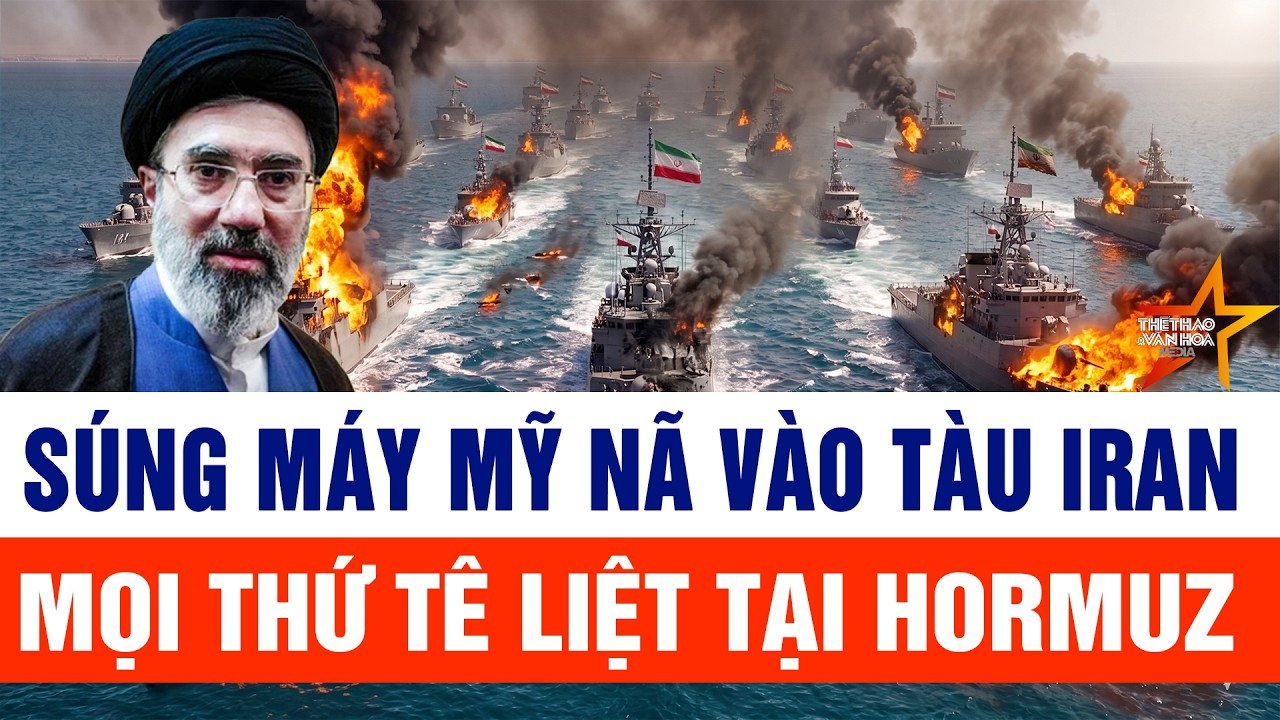 Súng máy Mỹ nã vào tàu Iran, mọi thứ tê liệt tại Hormuz