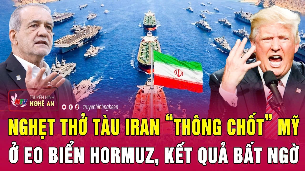 Thời sự quốc tế: Nghẹt thở tàu Iran “thông chốt” Mỹ ở eo biển Hormuz, kết quả bất ngờ