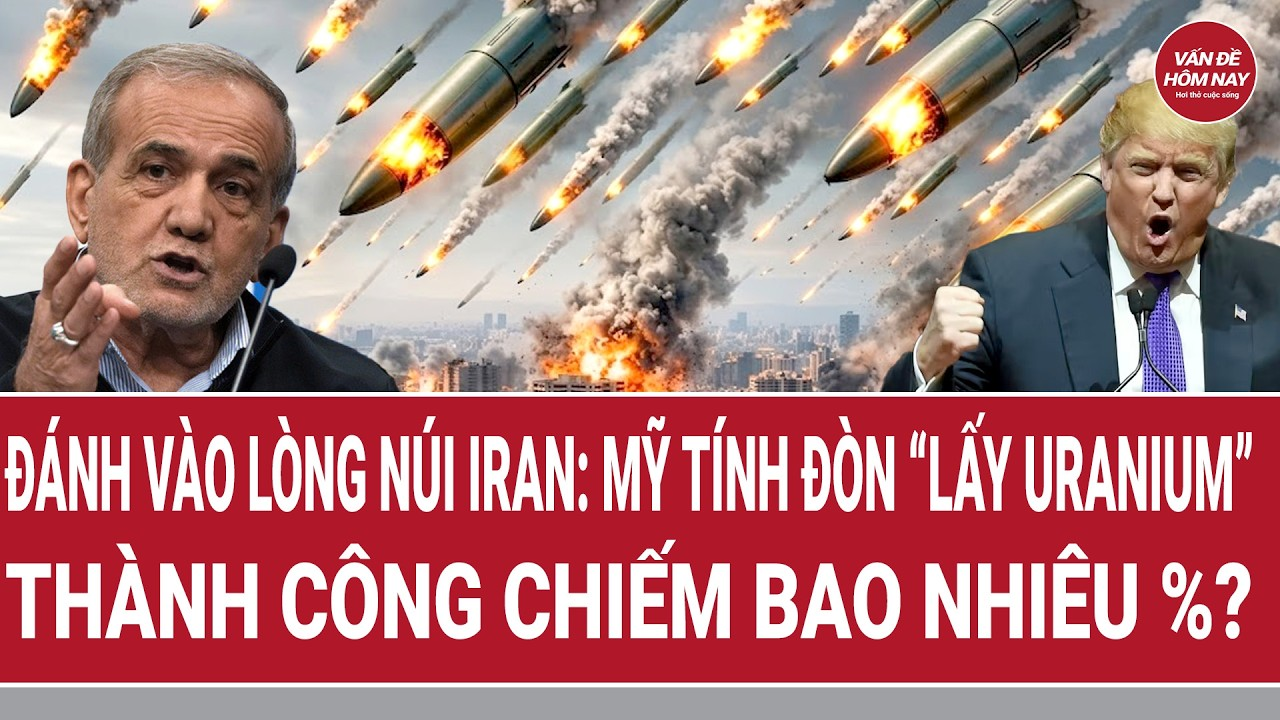 Tiêu điểm chiến sự: Đánh vào lòng núi Iran: Mỹ tính đòn “lấy Uranium”, thành công chiếm bao nhiêu %?