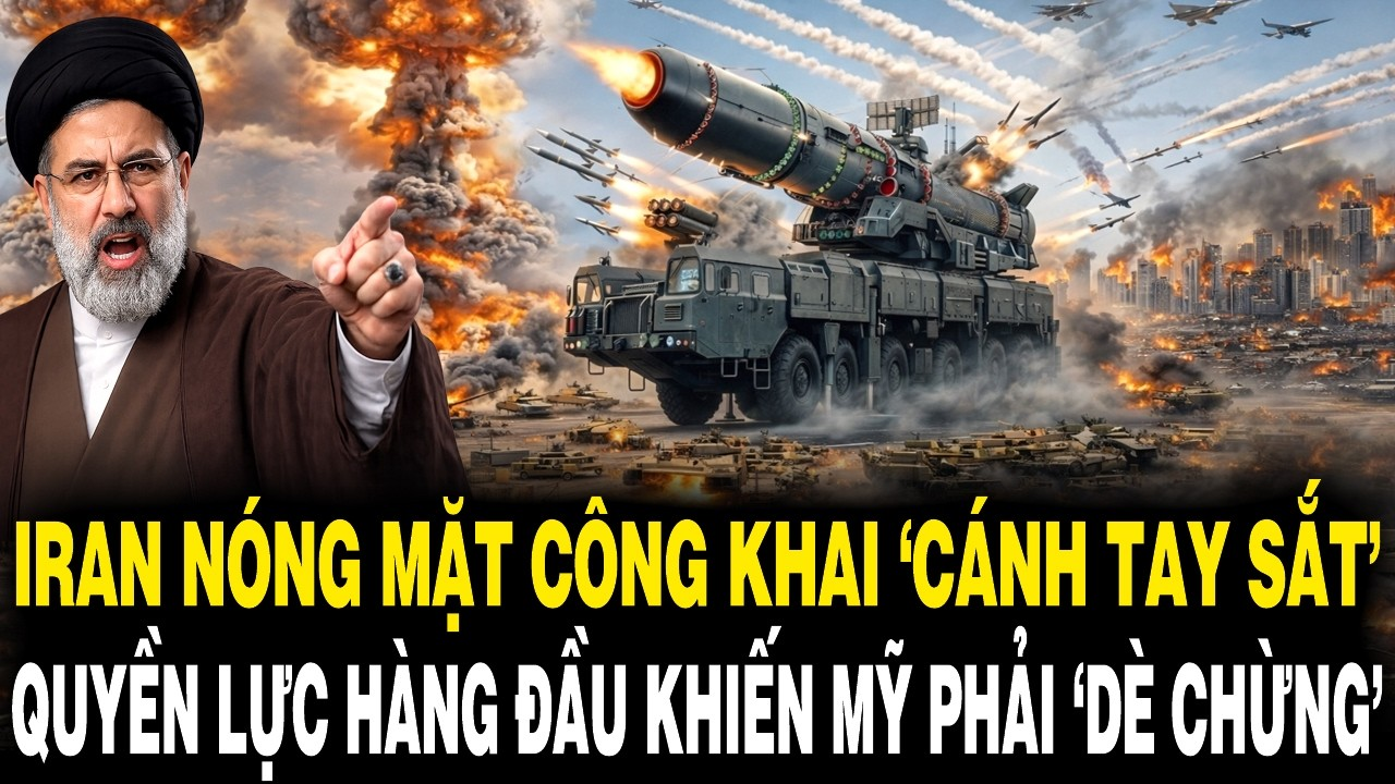Iran Nóng Mặt Công Khai ‘CÁNH TAY SẮT’ Quyền Lực Hàng Đầu Khiến Mỹ Phải ‘Dè Chừng’
