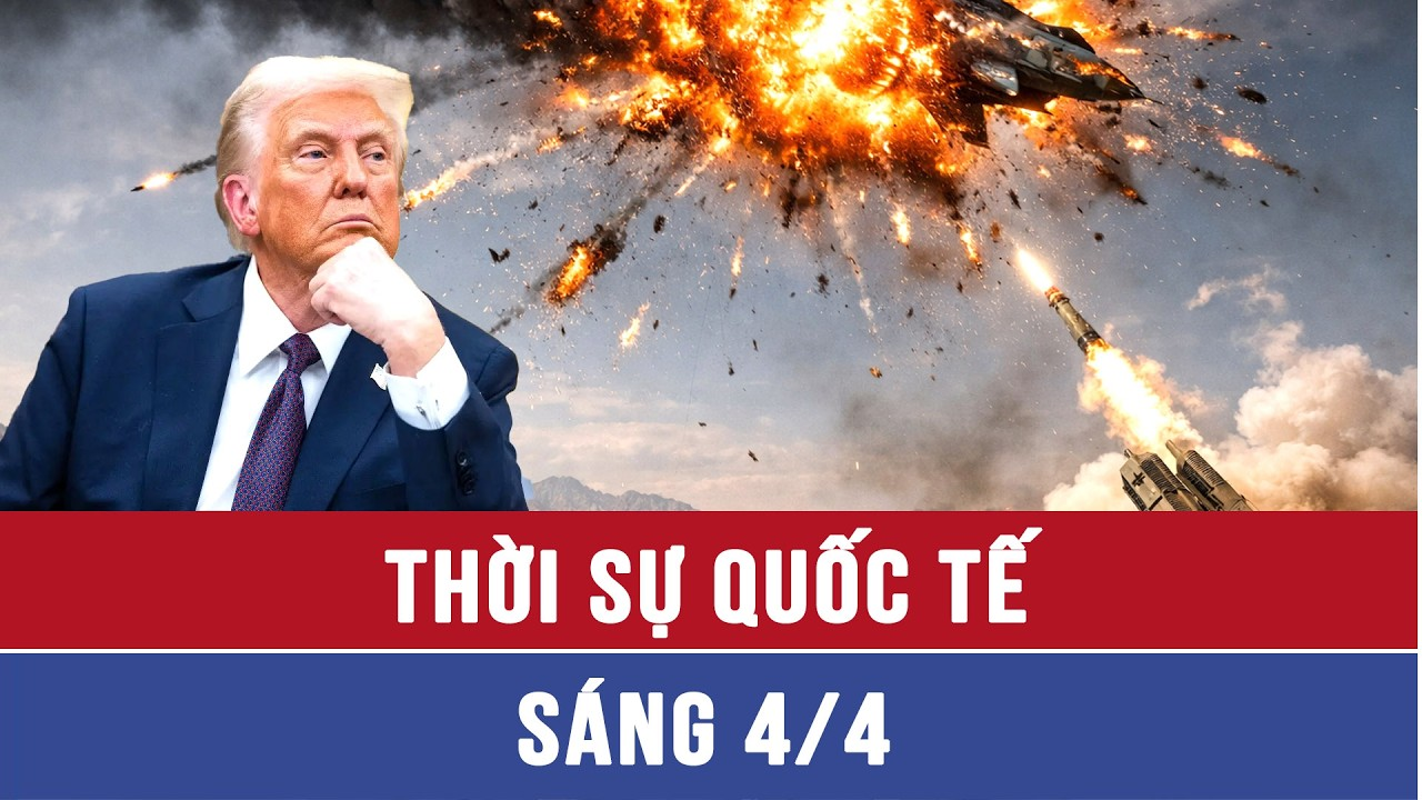 Thời sự Quốc tế sáng 4/4: Iran tuyên bố hạ siêu chiến cơ Mỹ, chuyên gia nói điều bất ngờ