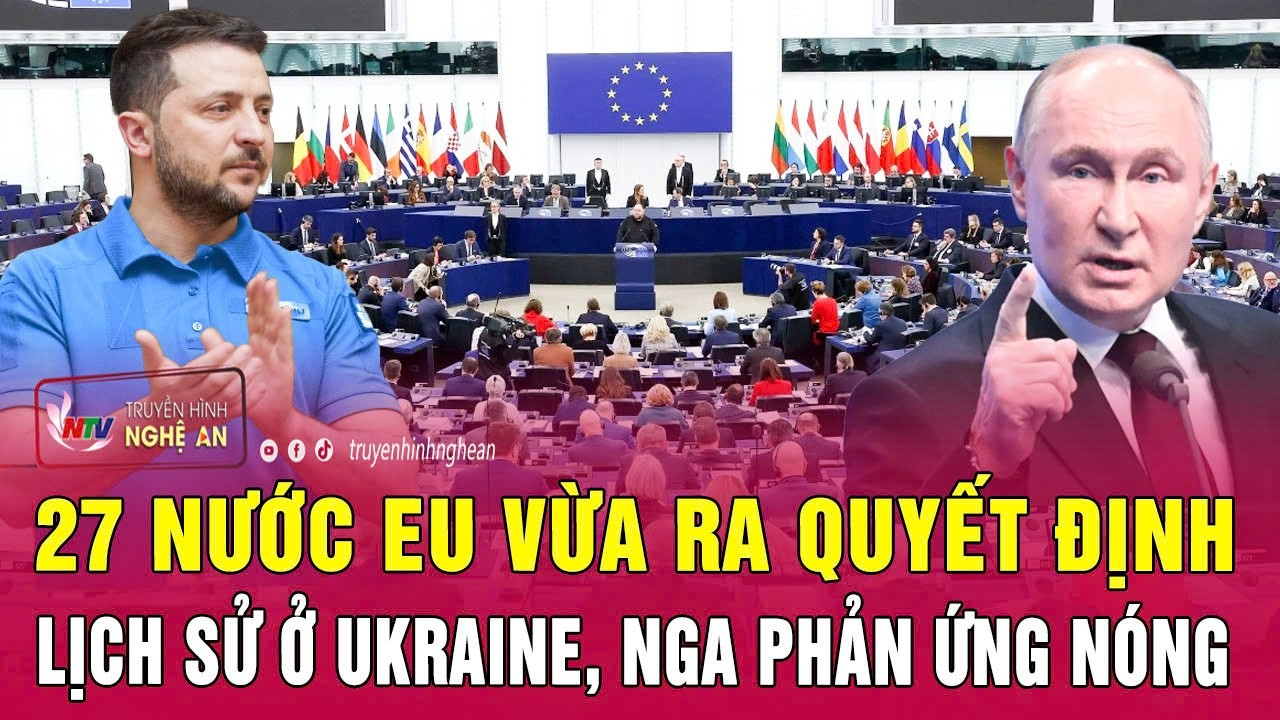 27 nước EU vừa ra quyết định lịch sử ở Ukraine, Nga phản ứng nóng