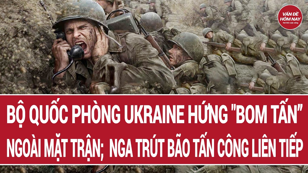 Bộ Quốc phòng Ukraine hứng “bom tấn” ngoài mặt trận; Nga trút bão tấn công liên tiếp
