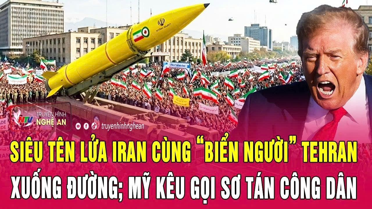 Điểm nóng: Siêu tên lửa Iran cùng “biển người” Tehran xuống đường; Mỹ kêu gọi sơ tán công dân