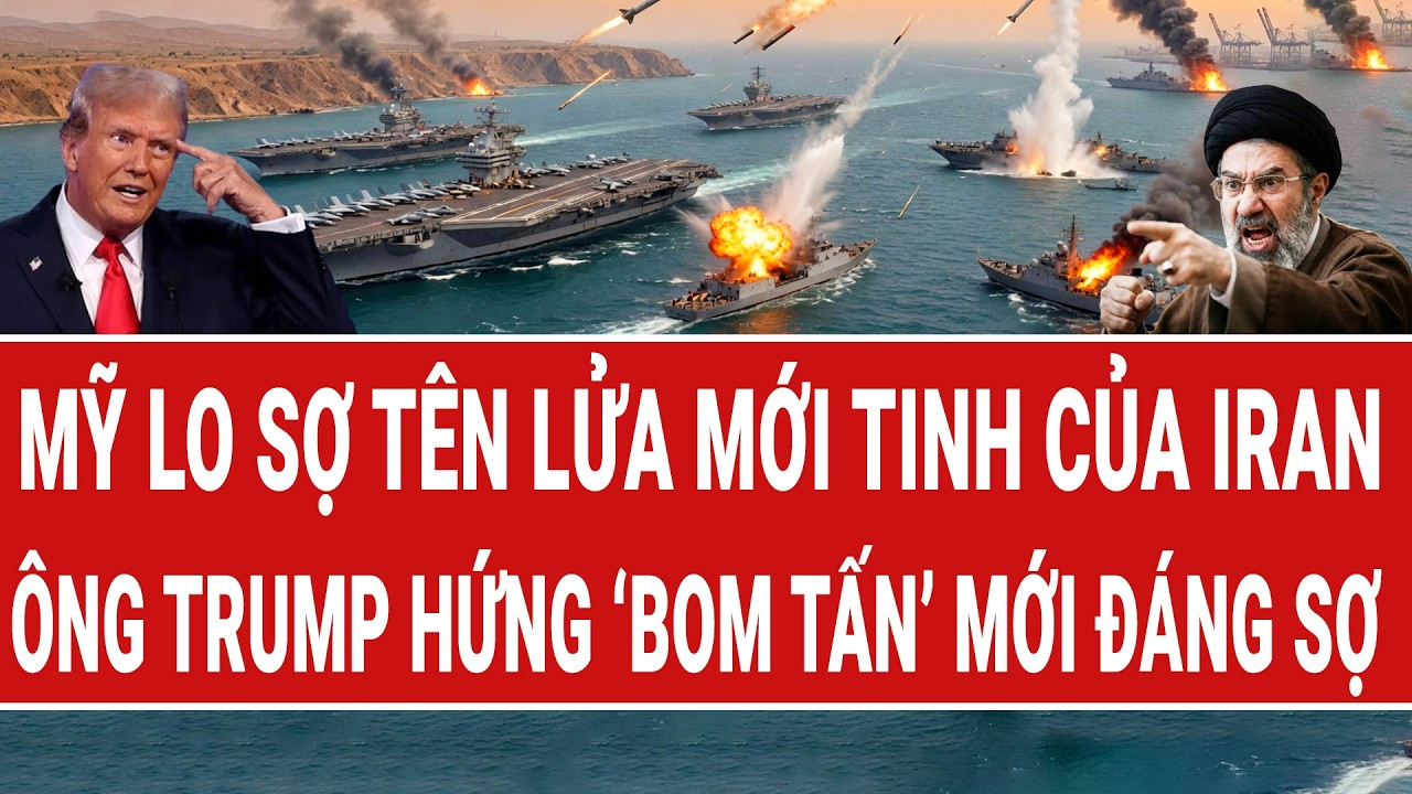 Điểm nóng thế giới: Mỹ “lo sợ” tên lửa mới tinh của Iran; ông Trump hứng “bom tấn” mới đáng sợ