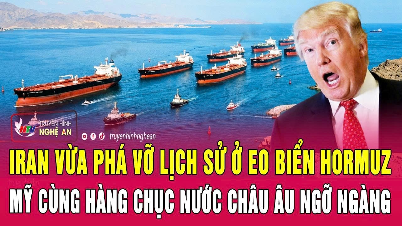 Iran vừa phá vỡ lịch sử ở eo biển Hormuz, Mỹ cùng hàng chục nước châu Âu ngỡ ngàng