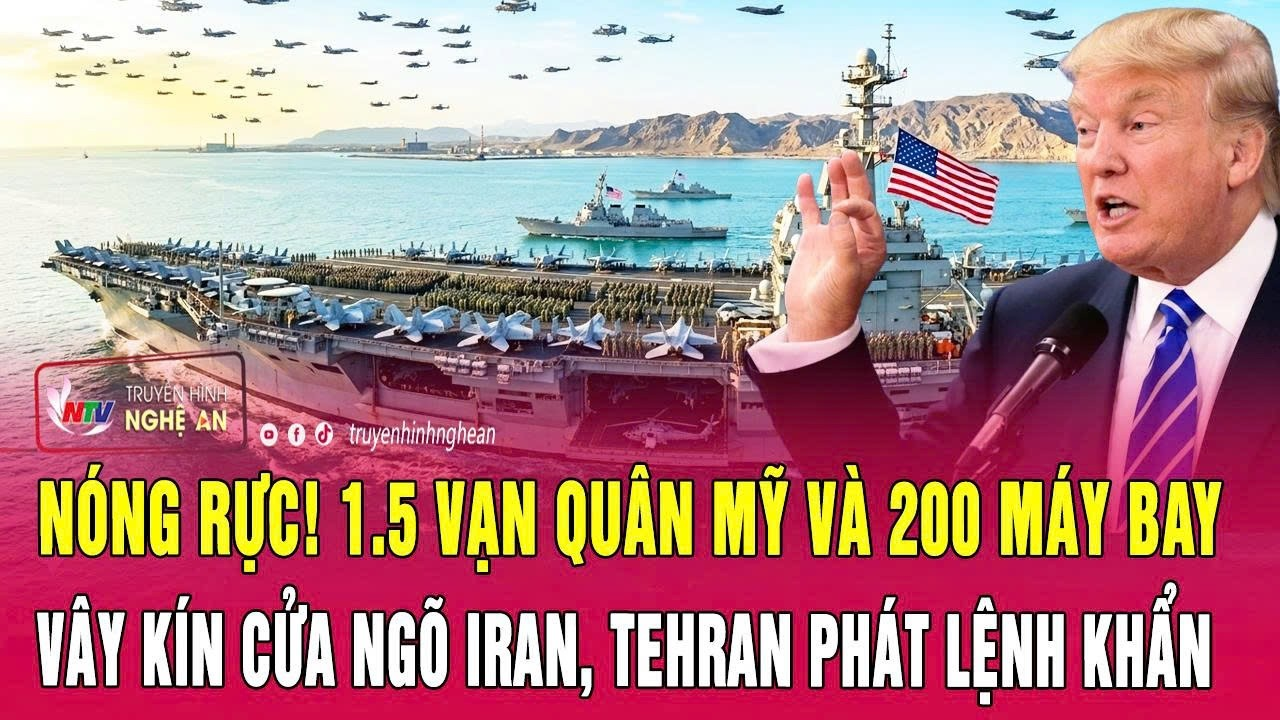 Điểm nóng: Nóng rực! 1.5 vạn quân Mỹ và 200 máy bay vây kín cửa ngõ Iran, Tehran phát lệnh khẩn