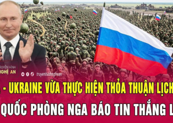Nga – Ukraine vừa thực hiện thỏa thuận lịch sử, Bộ Quốc phòng Nga báo tin thắng lớn