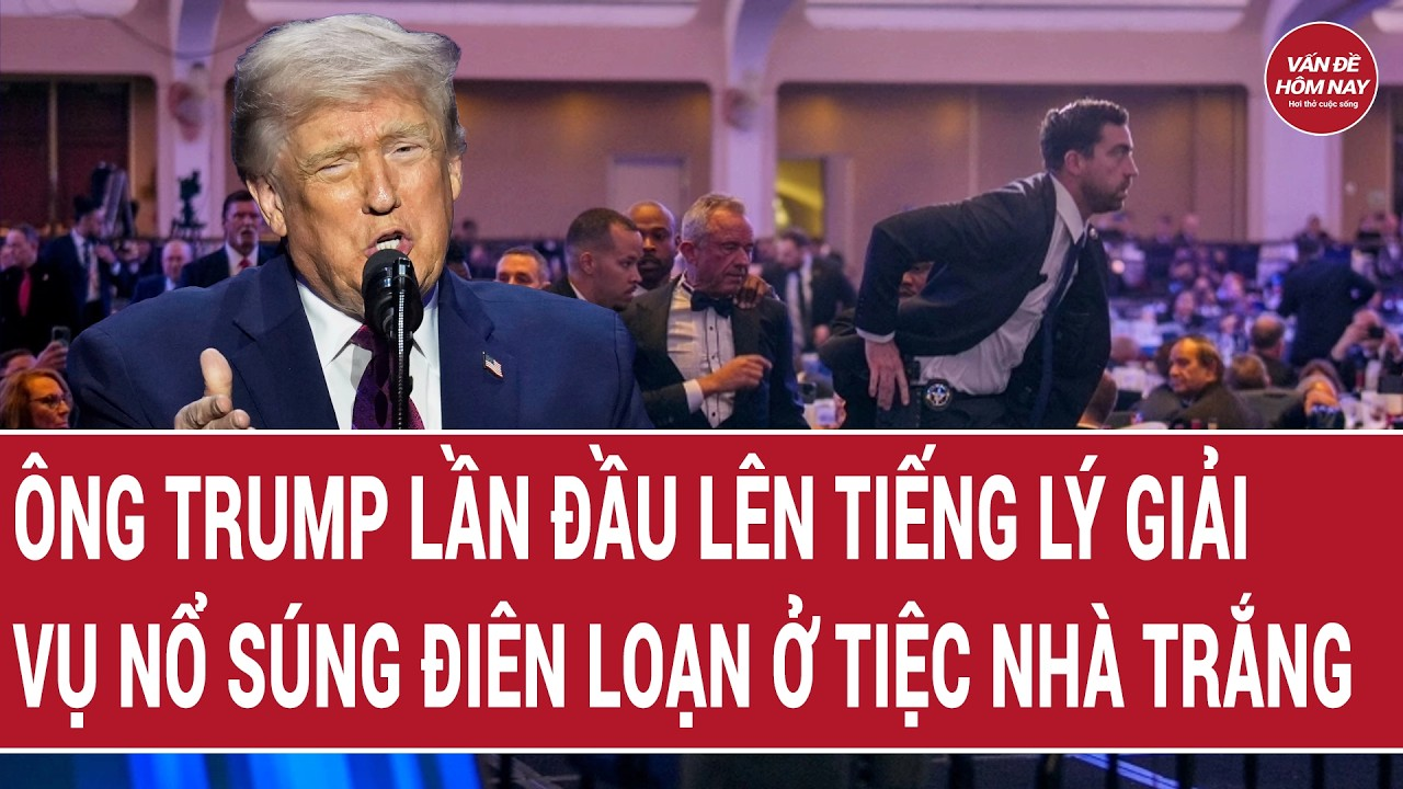 Điểm nóng thế giới 27/4: Ông Trump lần đầu lên tiếng lý giải vụ nổ súng ở tiệc Nhà Trắng