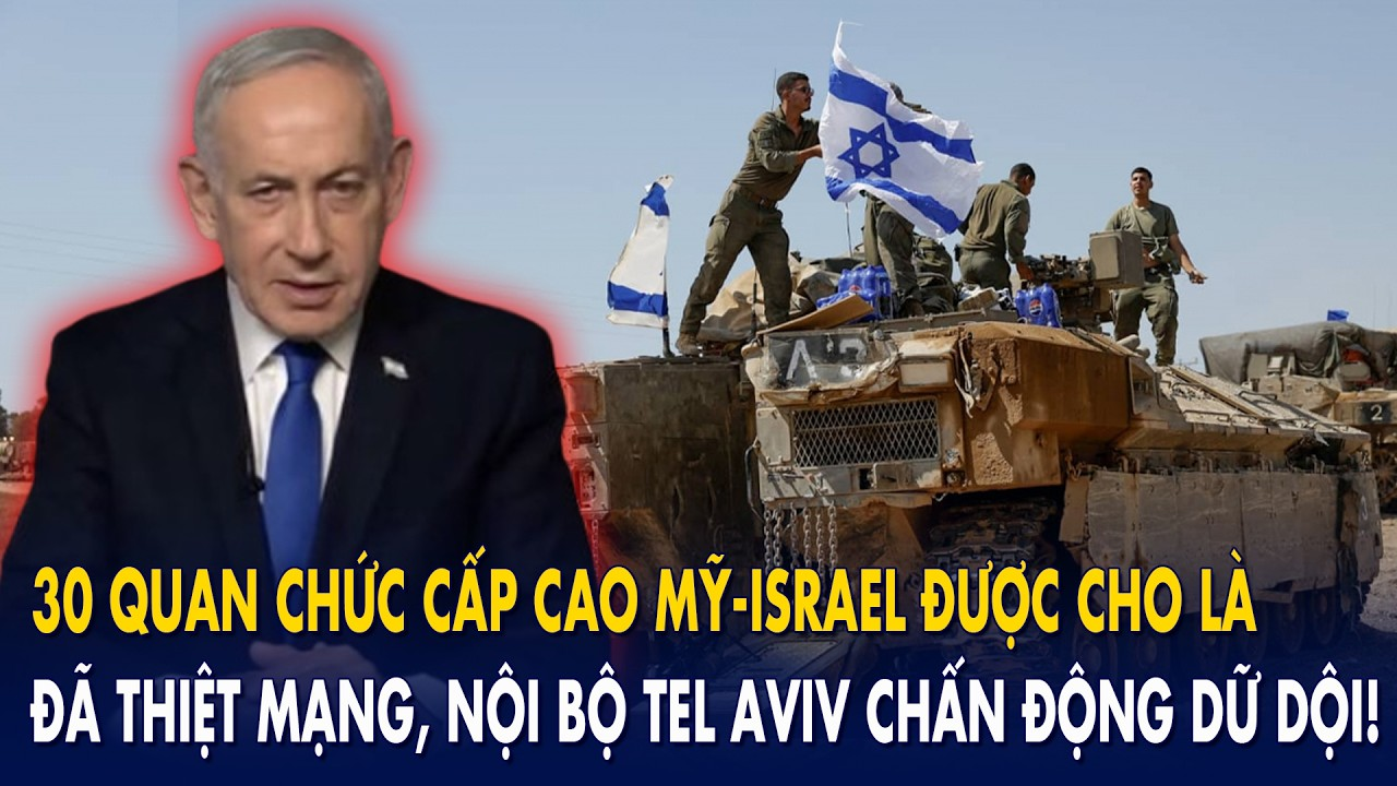 30 quan chức cấp cao Mỹ-Israel được cho là đã thiệt mạng, nội bộ Tel Aviv chấn động dữ dội!