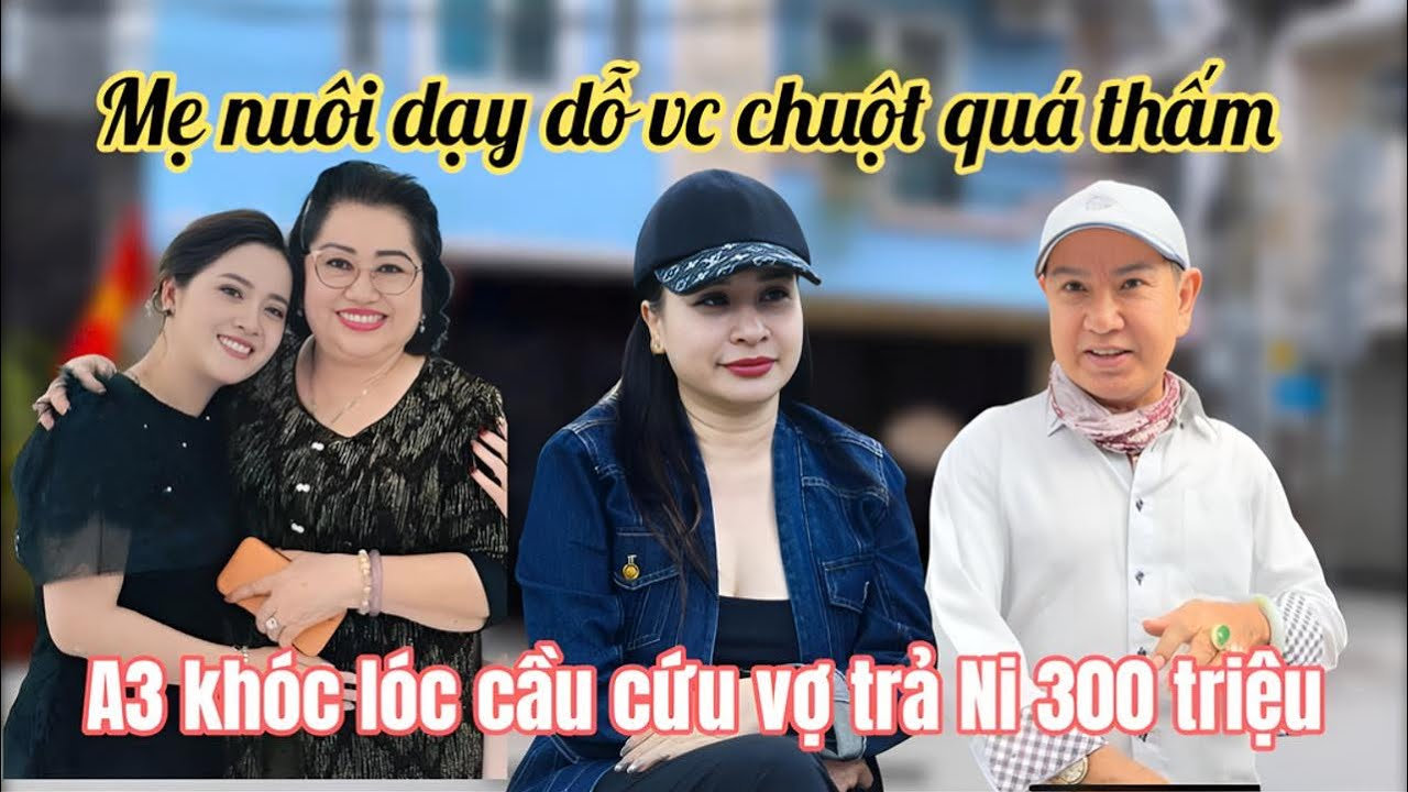 Mẹ Nuôi Hồng Loan Dạy Dỗ Vc Chuột Cực Thấm, A3 Khóc Lóc Cầu Cứu Vợ C3 Trả 300 Triệu Cho Ni