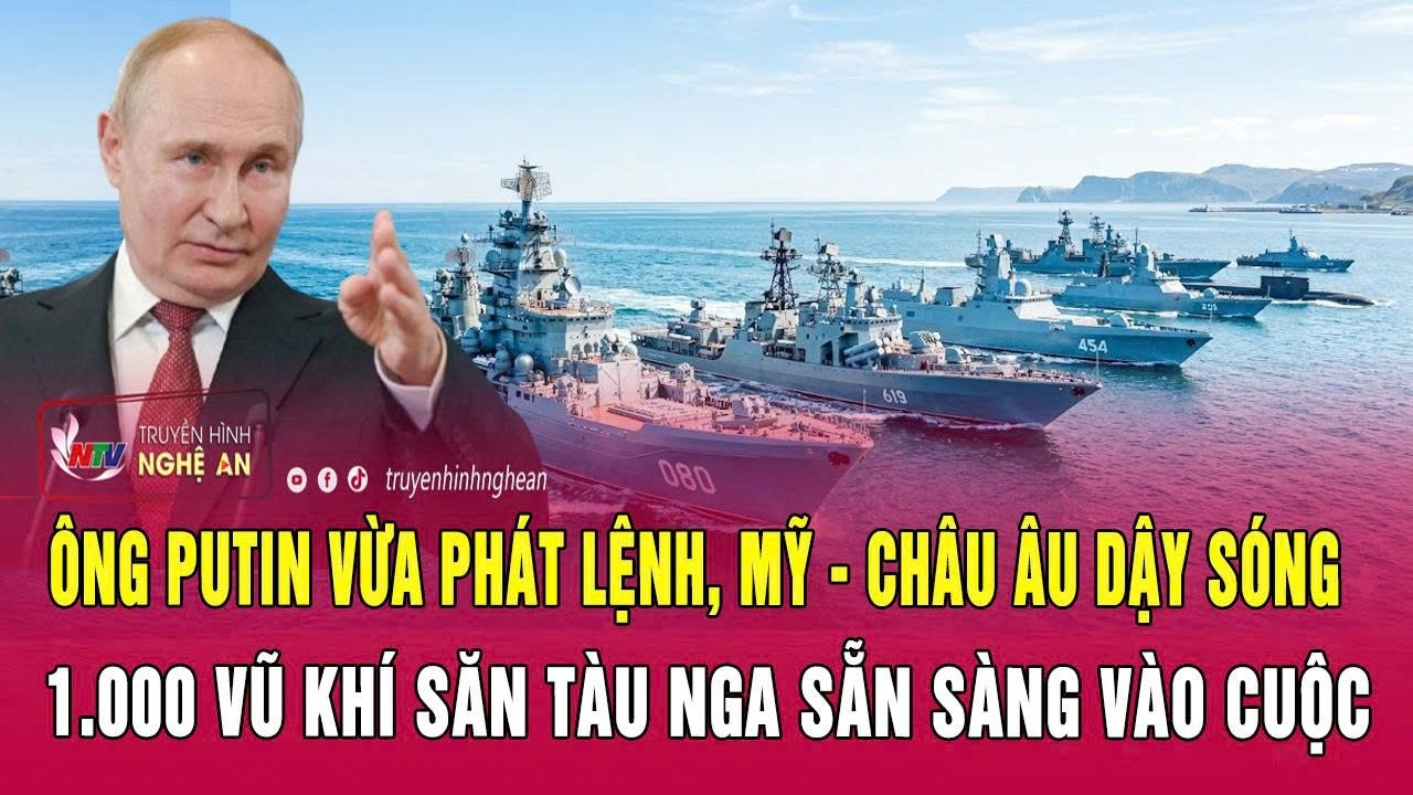 Ông Putin vừa phát lệnh, Mỹ – châu Âu dậy sóng, 1.000 vũ khí săn tàu Nga sẵn sàng vào cuộc