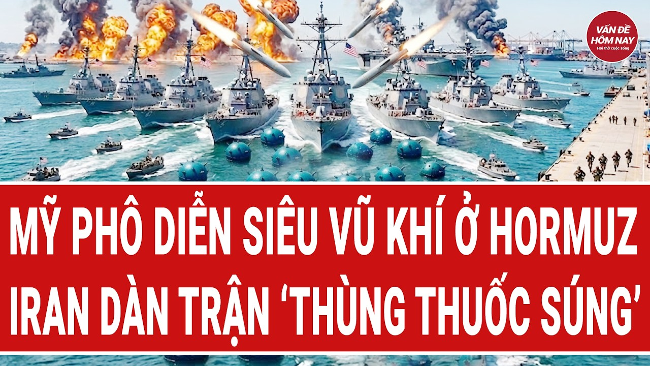 Bản tin thế giới: Mỹ phô diễn siêu vũ khí ở Hormuz; Iran dàn trận ‘thùng thuốc súng’