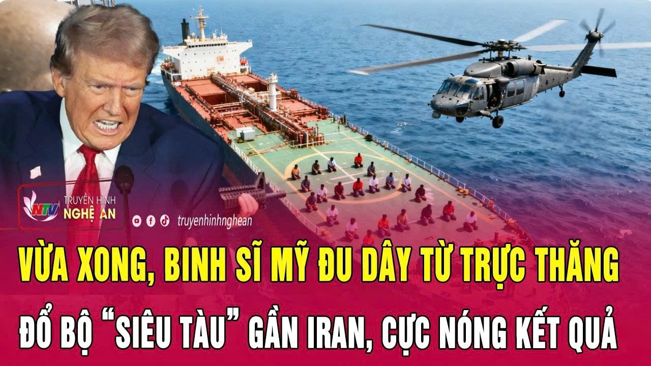 Vừa xong, binh sĩ Mỹ đu dây từ trực thăng đổ bộ “siêu tàu” gần Iran, cực nóng kết quả