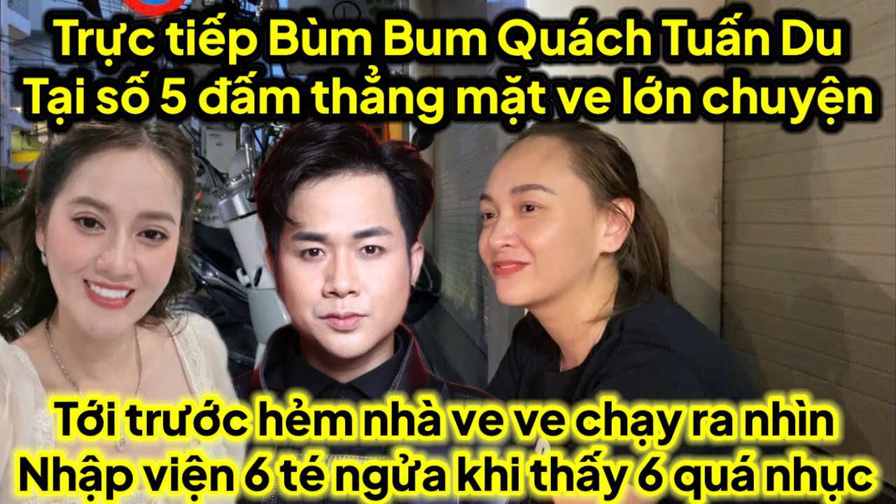 Trực tiếp Bùm Bum Quách Tuấn Du tại số 5 đấm thẳng mặt ve nhập viện tại số 5 6 ve nhập viện