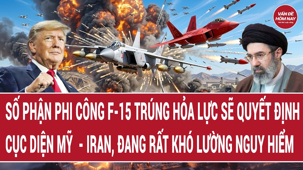 Số phận phi công F-15 trúng hỏa lực sẽ quyết định cục diện Mỹ – Iran, đang rất khó lường nguy hiểm