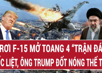 Cú rơi F-15 mở toang 4 “trận đánh” khốc liệt, ông Trump đốt nóng thế trận | Vấn đề hôm nay