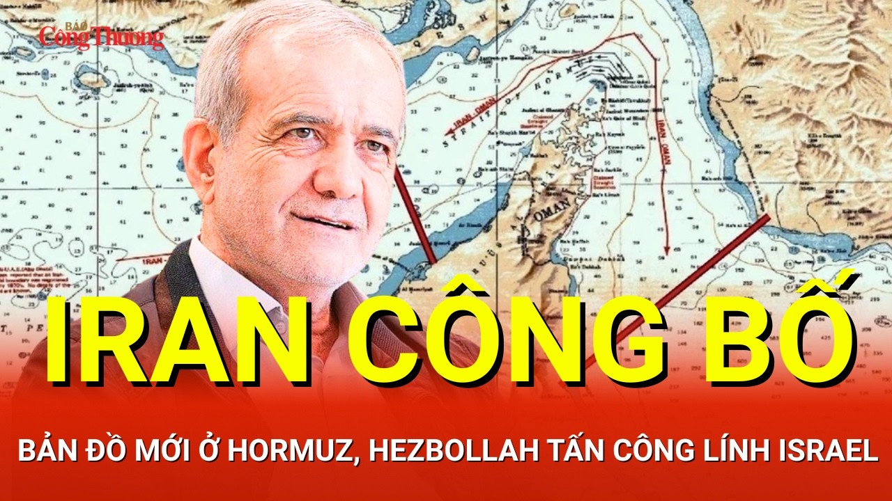 CHIẾN SỰ TRUNG ĐÔNG SÁNG 6/5: Hezbollah tấn công lính Israel; Iran công bố bản đồ mới ở Hormuz