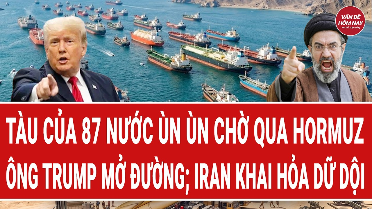 Tin tức thế giới 6/5: Tàu của 87 nước ùn ùn chờ qua Hormuz, ông Trump mở đường; Iran khai hỏa dữ dội