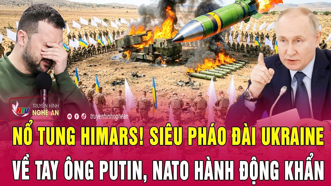 Điểm nóng thế giới 6/5: Nổ tung HIMARS! Siêu pháo đài Ukraine về tay ông Putin, NATO hành động khẩn