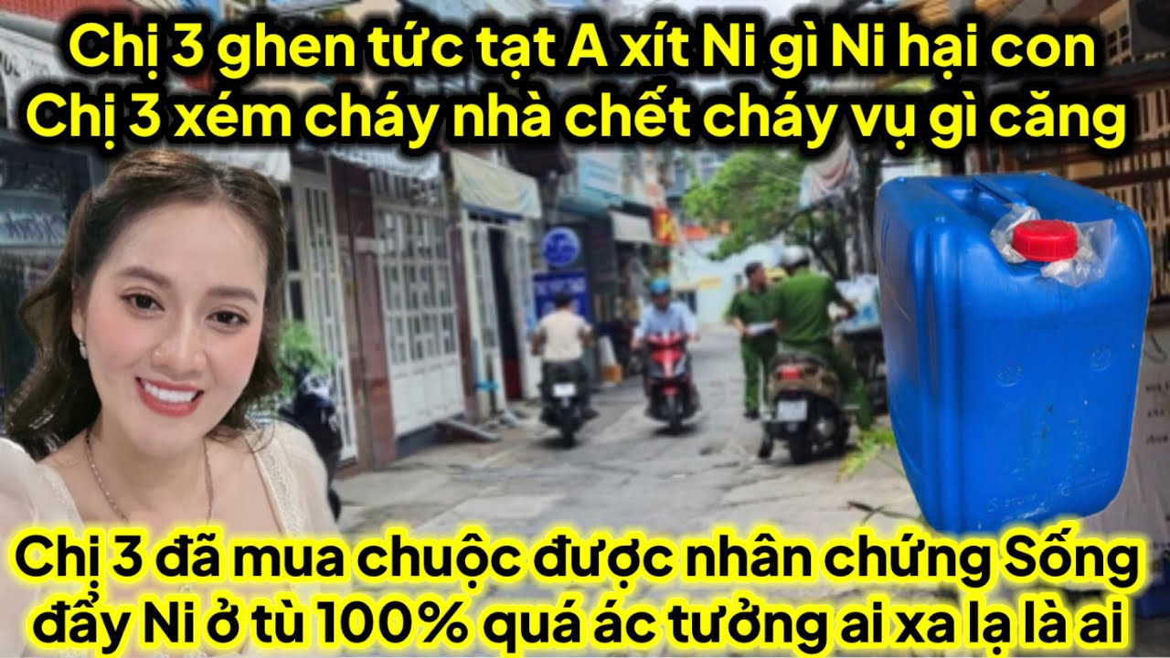 Chị 3 ghen tức tạt can a xít Ni gì Ni hại con C3 xém cháy nhà vụ gì C3 đưa người này ra cho Ni đi tù