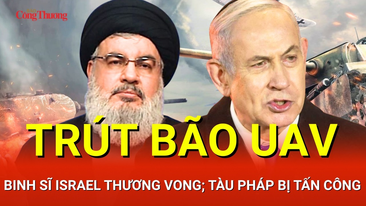 CHIẾN SỰ TRUNG ĐÔNG SÁNG 7/5: Hezbollah trút bão UAV,binh sĩ Israel thương vong;Tàu Pháp bị tấn công