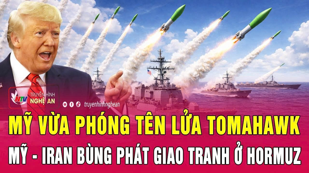Toàn cảnh quốc tế: Mỹ vừa phóng tên lửa Tomahawk; Mỹ – Iran bùng phát giao tranh ở Hormuz