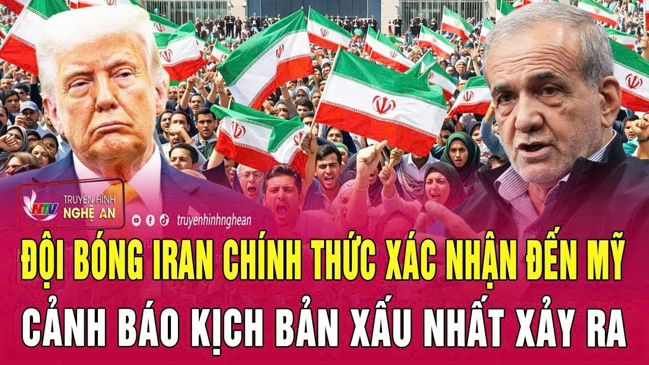 Thời sự 7/5: Đội bóng Iran chính thức xác nhận đến Mỹ, cảnh báo kịch bản xấu nhất xảy ra