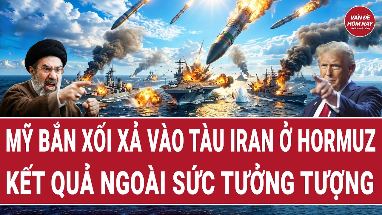 Thời sự quốc tế: Mỹ bắn xối xả vào tàu Iran ở Hormuz, hậu quả ngoài sức tưởng tượng