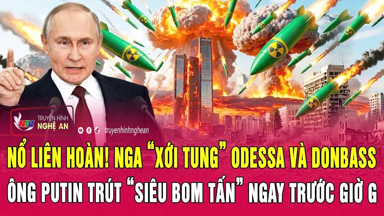 Nổ liên hoàn! Nga “xới tung” Odessa và Donbass, ông Putin trút “siêu bom tấn” ngay trước giờ G