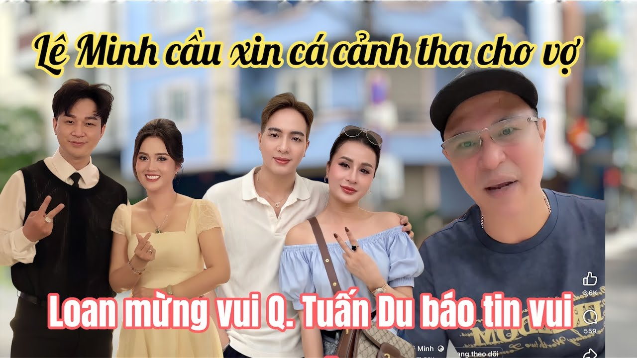 7/5: H Loan Bất Ngờ Lê Minh Cầu Xin Cá Cảnh Buông Tha Vợ Con, CS Q. Tuấn Du Dạy Dỗ Con Cô 6 Quá Hay